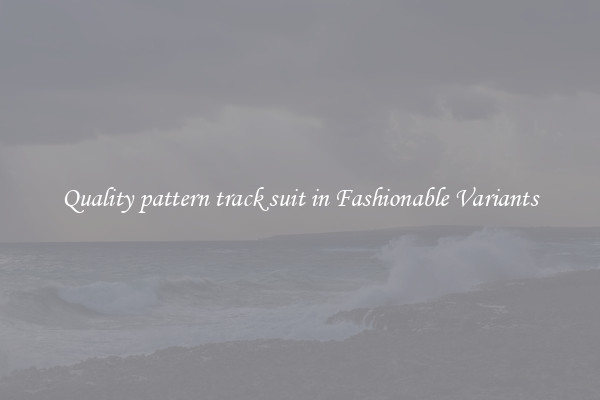 Quality pattern track suit in Fashionable Variants