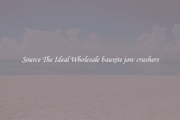 Source The Ideal Wholesale bauxite jaw crushers