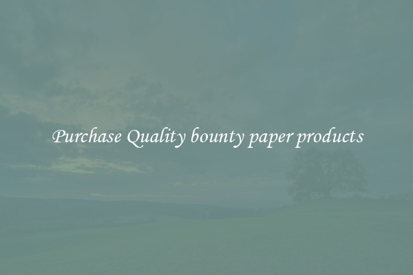 Purchase Quality bounty paper products
