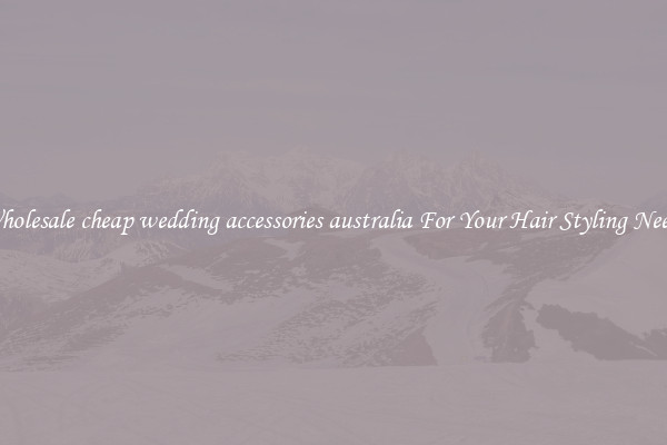 Wholesale cheap wedding accessories australia For Your Hair Styling Needs