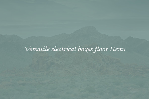 Versatile electrical boxes floor Items