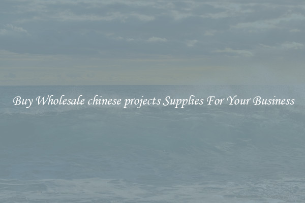 Buy Wholesale chinese projects Supplies For Your Business