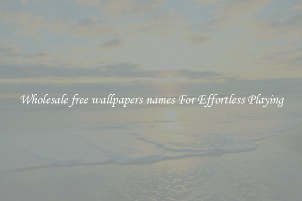 Wholesale free wallpapers names For Effortless Playing
