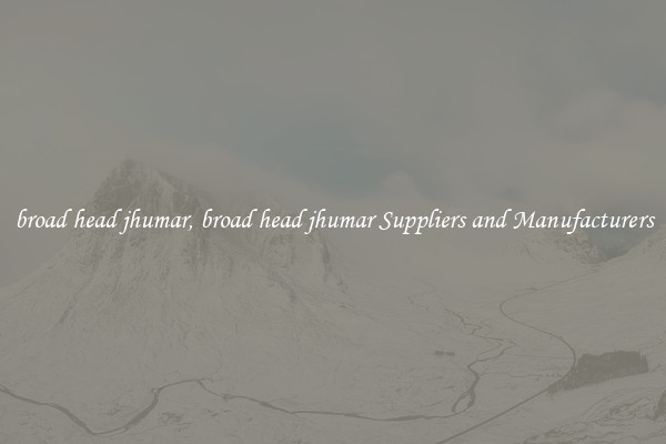 broad head jhumar, broad head jhumar Suppliers and Manufacturers
