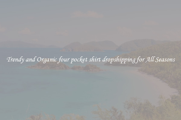 Trendy and Organic four pocket shirt dropshipping for All Seasons