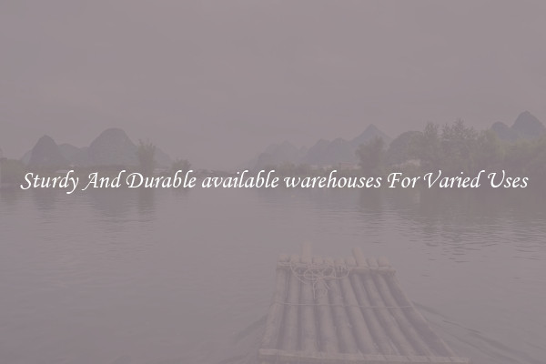 Sturdy And Durable available warehouses For Varied Uses