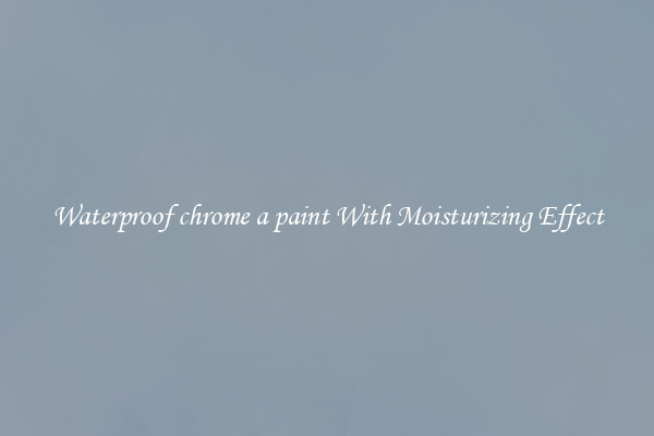 Waterproof chrome a paint With Moisturizing Effect