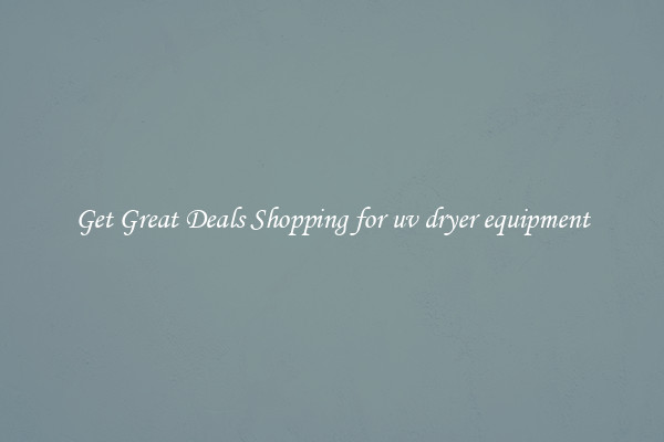Get Great Deals Shopping for uv dryer equipment