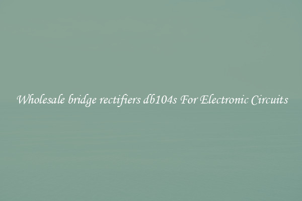 Wholesale bridge rectifiers db104s For Electronic Circuits