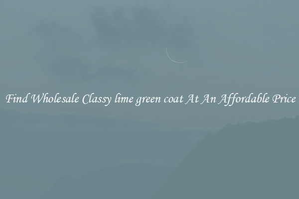 Find Wholesale Classy lime green coat At An Affordable Price
