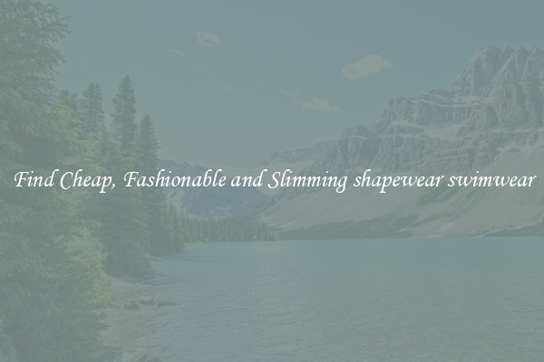 Find Cheap, Fashionable and Slimming shapewear swimwear
