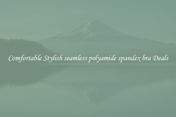 Comfortable Stylish seamless polyamide spandex bra Deals