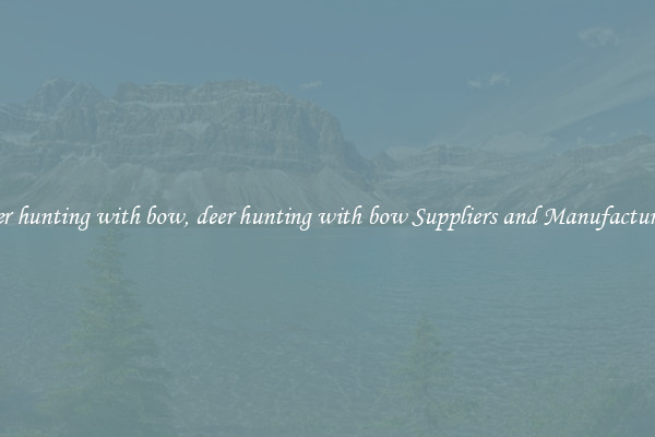 deer hunting with bow, deer hunting with bow Suppliers and Manufacturers