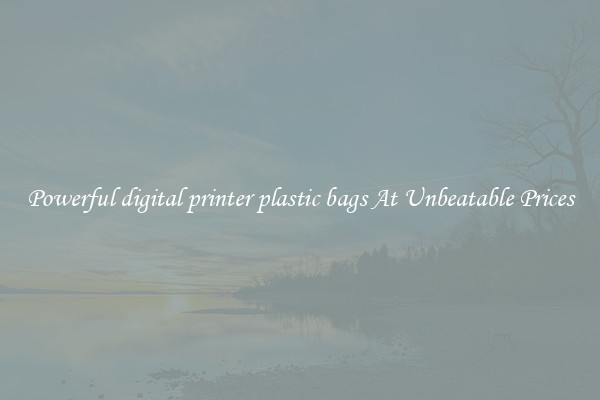 Powerful digital printer plastic bags At Unbeatable Prices