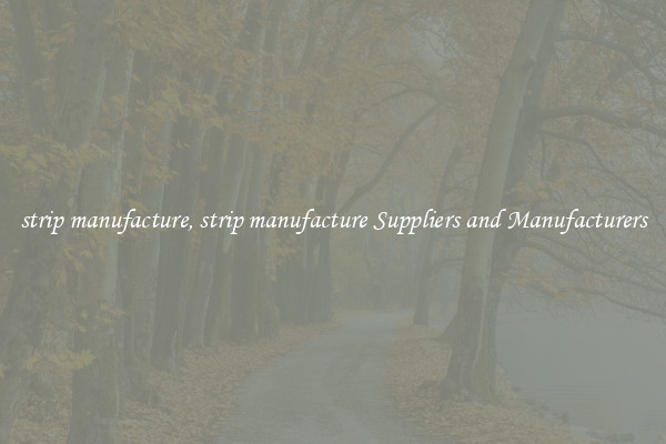 strip manufacture, strip manufacture Suppliers and Manufacturers