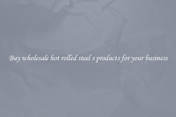 Buy wholesale hot rolled steel s products for your business