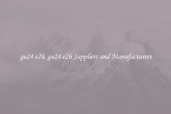 gu24 e26, gu24 e26 Suppliers and Manufacturers