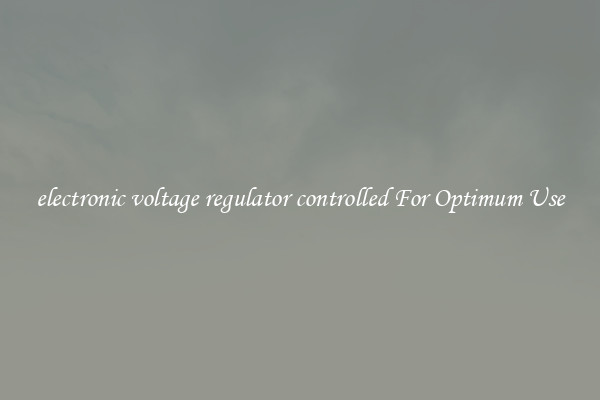 electronic voltage regulator controlled For Optimum Use