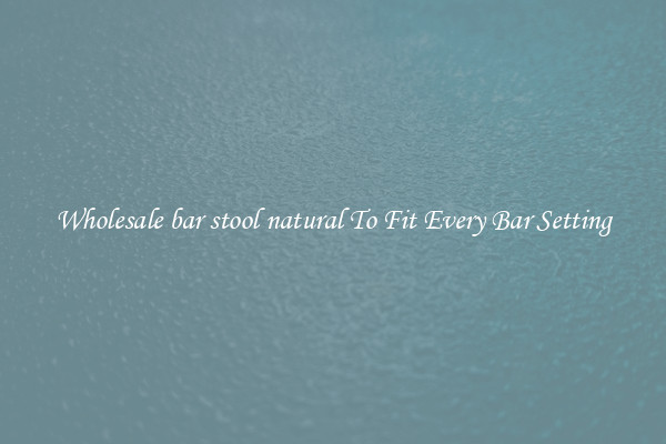 Wholesale bar stool natural To Fit Every Bar Setting