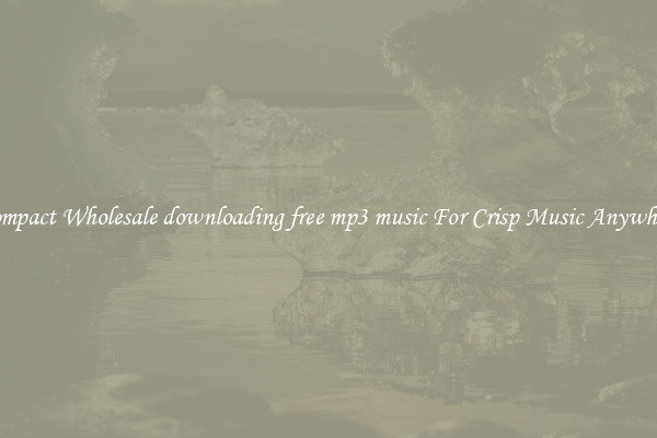 Compact Wholesale downloading free mp3 music For Crisp Music Anywhere