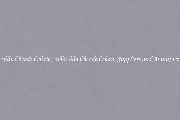 roller blind beaded chain, roller blind beaded chain Suppliers and Manufacturers