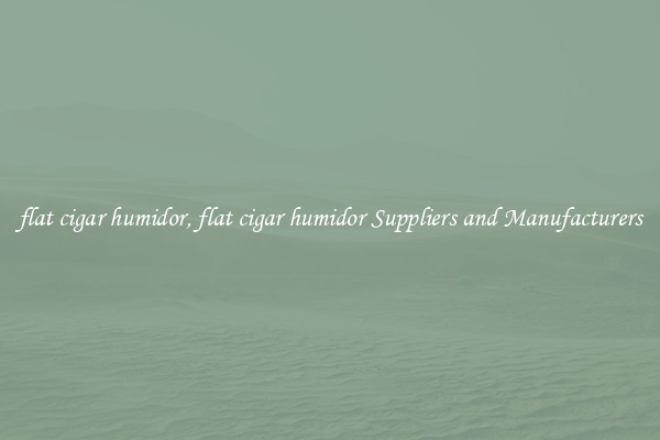 flat cigar humidor, flat cigar humidor Suppliers and Manufacturers
