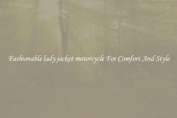 Fashionable lady jacket motorcycle For Comfort And Style