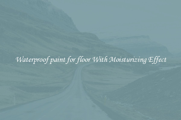 Waterproof paint for floor With Moisturizing Effect