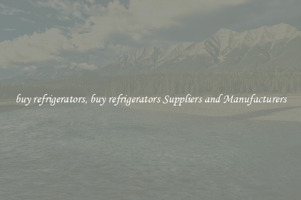 buy refrigerators, buy refrigerators Suppliers and Manufacturers
