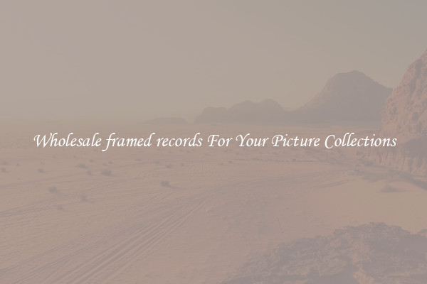 Wholesale framed records For Your Picture Collections