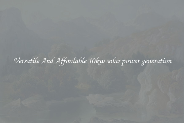Versatile And Affordable 10kw solar power generation