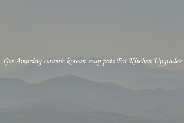 Get Amazing ceramic korean soup pots For Kitchen Upgrades