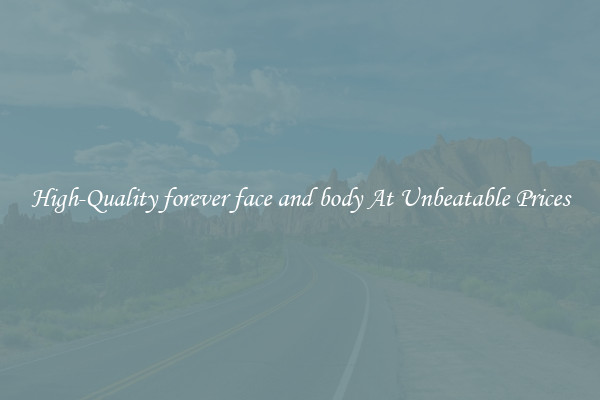High-Quality forever face and body At Unbeatable Prices
