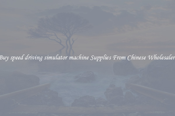 Buy speed driving simulator machine Supplies From Chinese Wholesalers