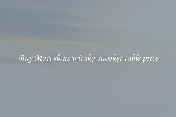 Buy Marvelous wiraka snooker table price