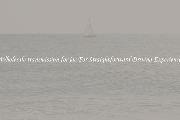 Wholesale transmission for jac For Straightforward Driving Experience