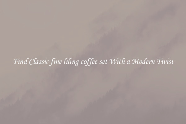 Find Classic fine liling coffee set With a Modern Twist