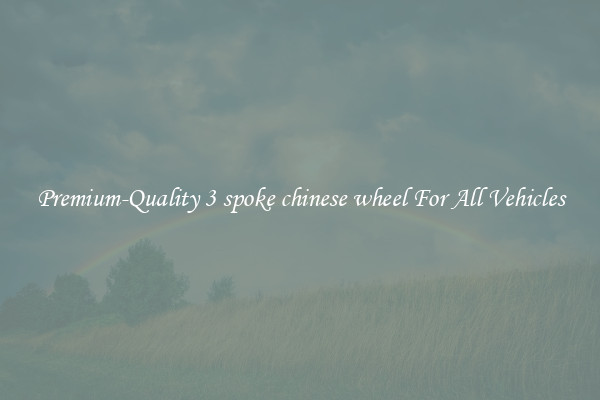 Premium-Quality 3 spoke chinese wheel For All Vehicles