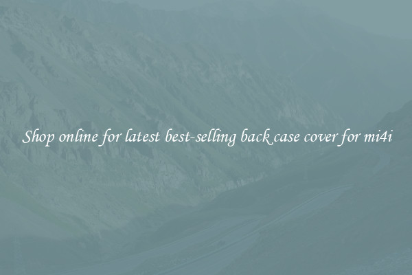 Shop online for latest best-selling back case cover for mi4i