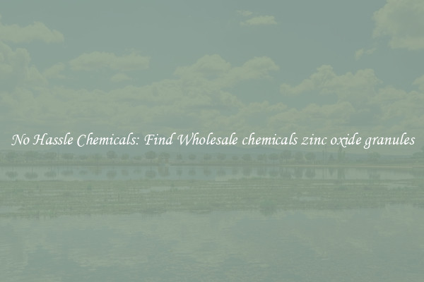 No Hassle Chemicals: Find Wholesale chemicals zinc oxide granules