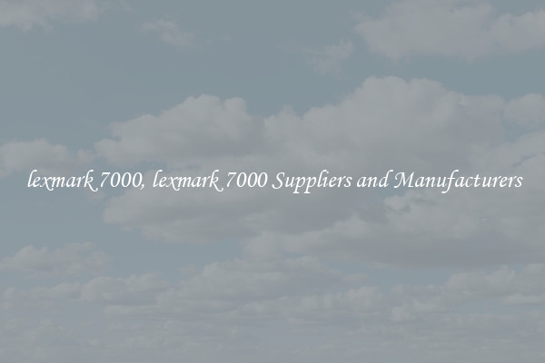 lexmark 7000, lexmark 7000 Suppliers and Manufacturers