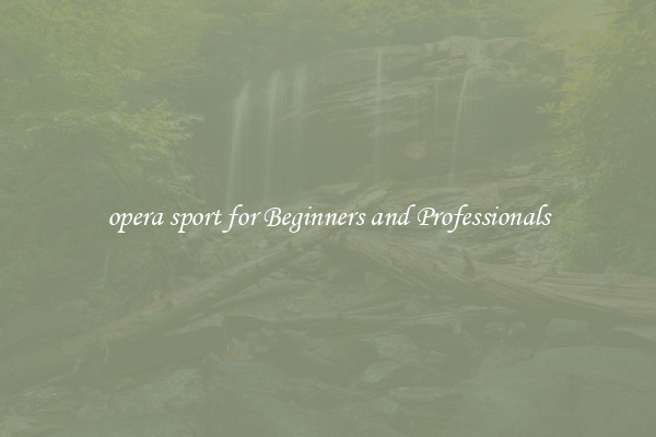 opera sport for Beginners and Professionals