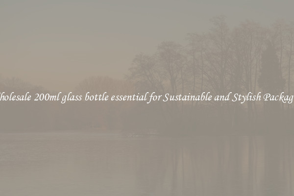 Wholesale 200ml glass bottle essential for Sustainable and Stylish Packaging
