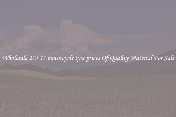 Wholesale 275 17 motorcycle tyre prices Of Quality Material For Sale