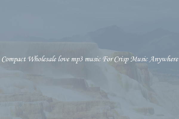 Compact Wholesale love mp3 music For Crisp Music Anywhere