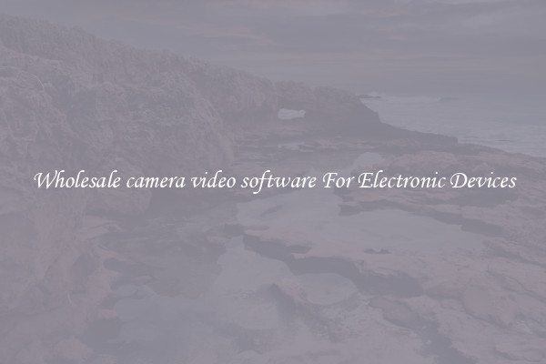 Wholesale camera video software For Electronic Devices