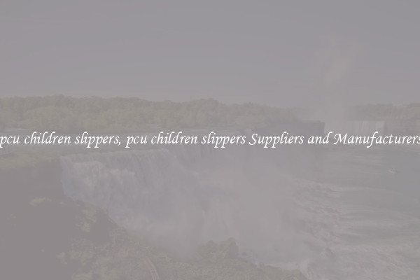 pcu children slippers, pcu children slippers Suppliers and Manufacturers