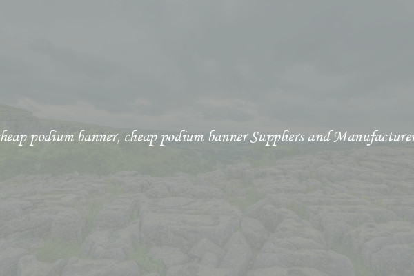 cheap podium banner, cheap podium banner Suppliers and Manufacturers