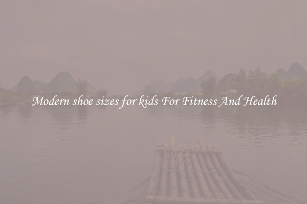 Modern shoe sizes for kids For Fitness And Health