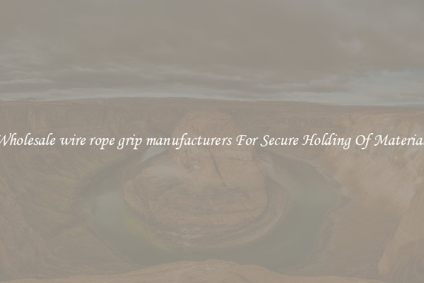 Wholesale wire rope grip manufacturers For Secure Holding Of Materials